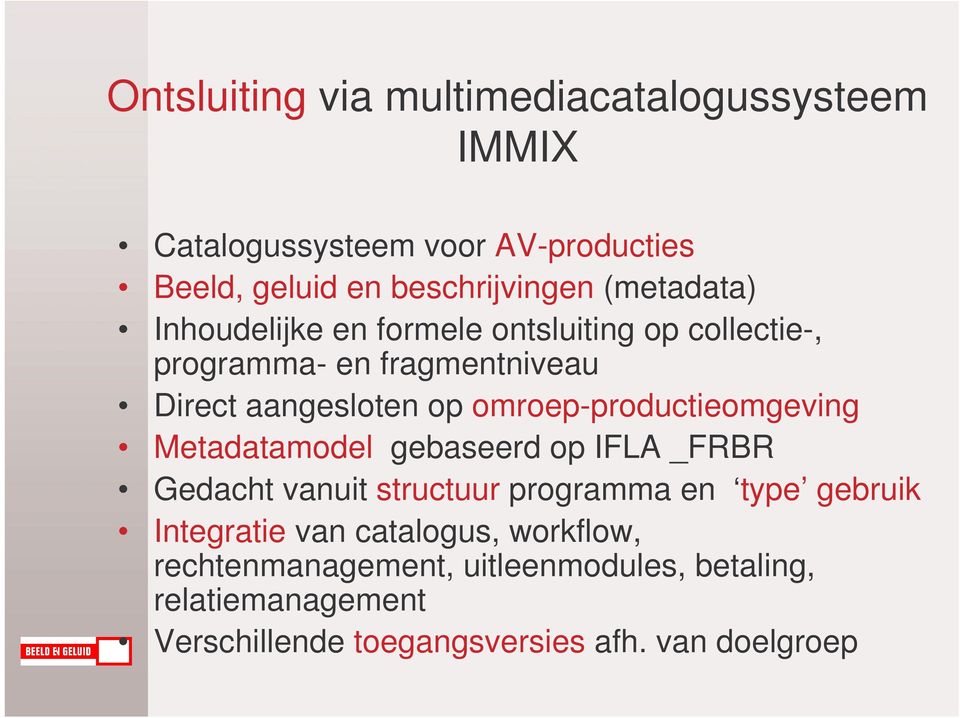 omroep-productieomgeving Metadatamodel gebaseerd op IFLA _FRBR Gedacht vanuit structuur programma en type gebruik