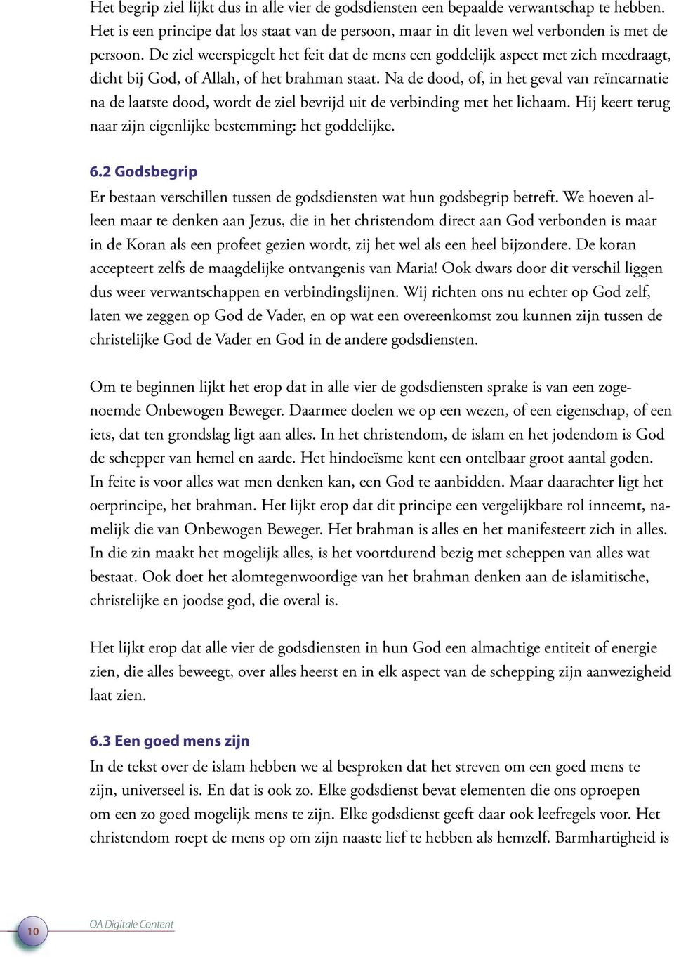 Na de dood, of, in het geval van reïncarnatie na de laatste dood, wordt de ziel bevrijd uit de verbinding met het lichaam. Hij keert terug naar zijn eigenlijke bestemming: het goddelijke. 6.