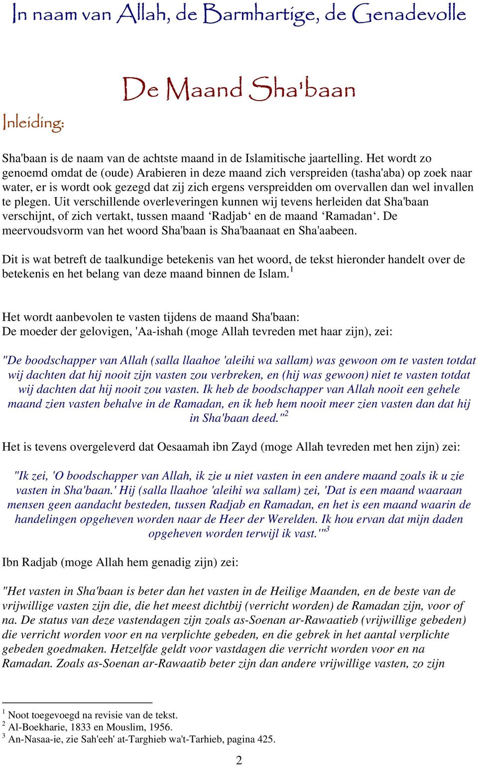 plegen. Uit verschillende overleveringen kunnen wij tevens herleiden dat Sha'baan verschijnt, of zich vertakt, tussen maand Radjab en de maand Ramadan.