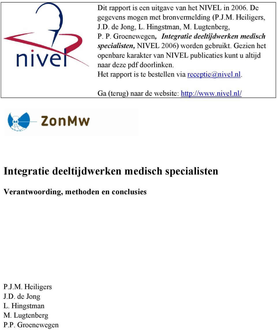 Gezien het openbare karakter van NIVEL publicaties kunt u altijd naar deze pdf doorlinken. Het rapport is te bestellen via receptie@nivel.nl.