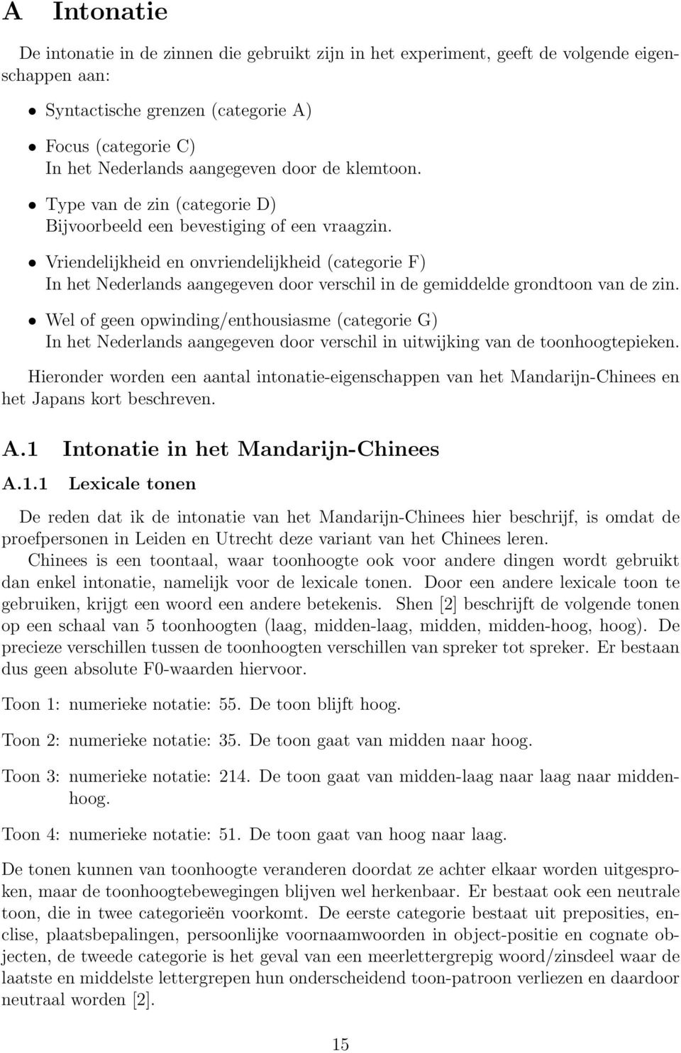 Vriendelijkheid en onvriendelijkheid (categorie F) In het Nederlands aangegeven door verschil in de gemiddelde grondtoon van de zin.
