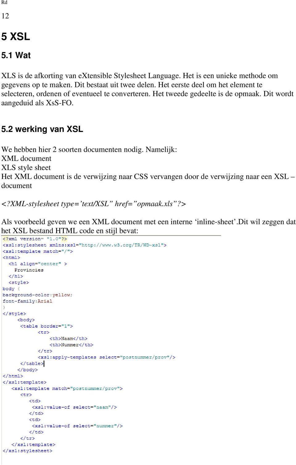 2 werking van XSL We hebben hier 2 soorten documenten nodig.