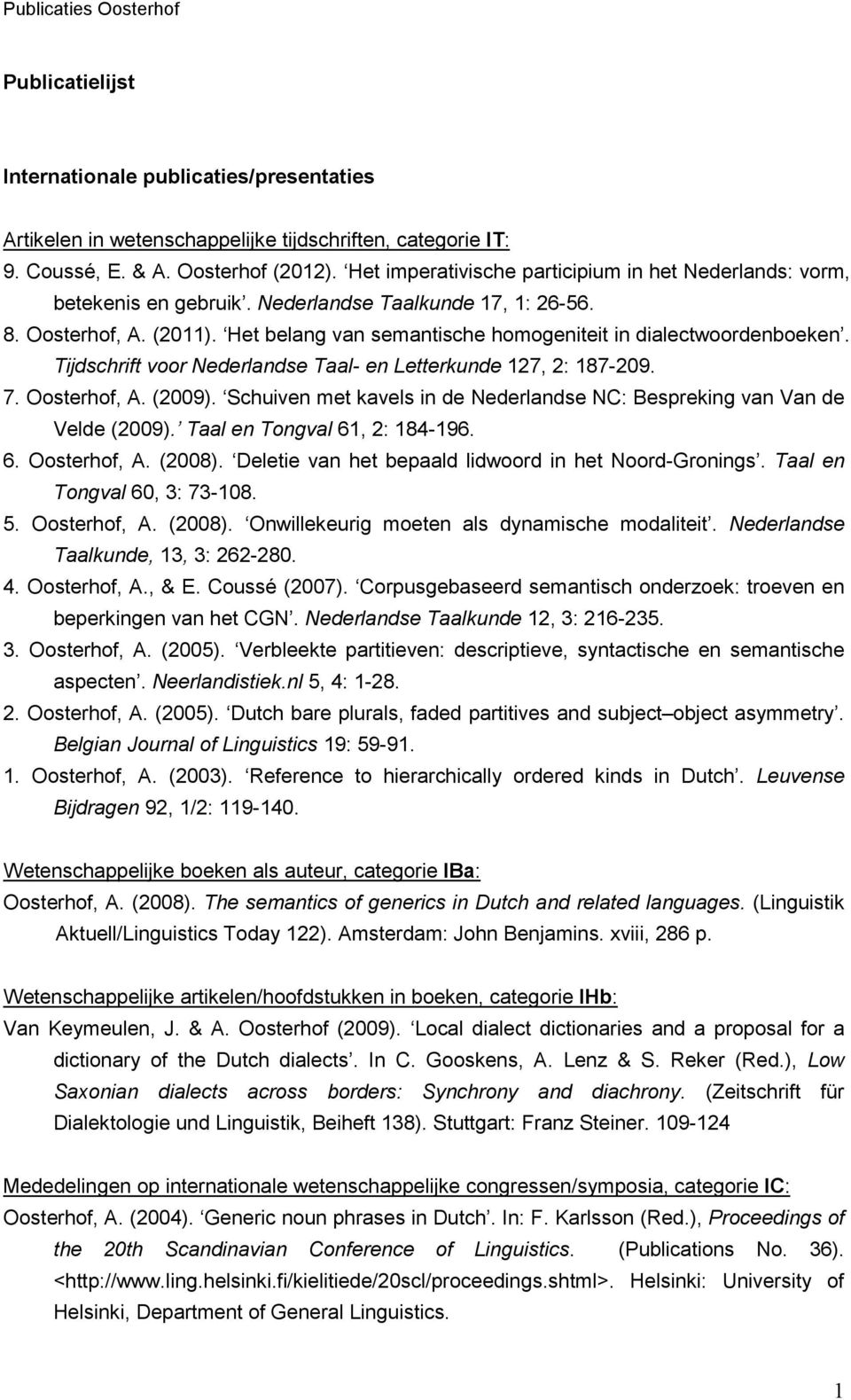 Het belang van semantische homogeniteit in dialectwoordenboeken. Tijdschrift voor Nederlandse Taal- en Letterkunde 127, 2: 187-209. 7. Oosterhof, A. (2009).