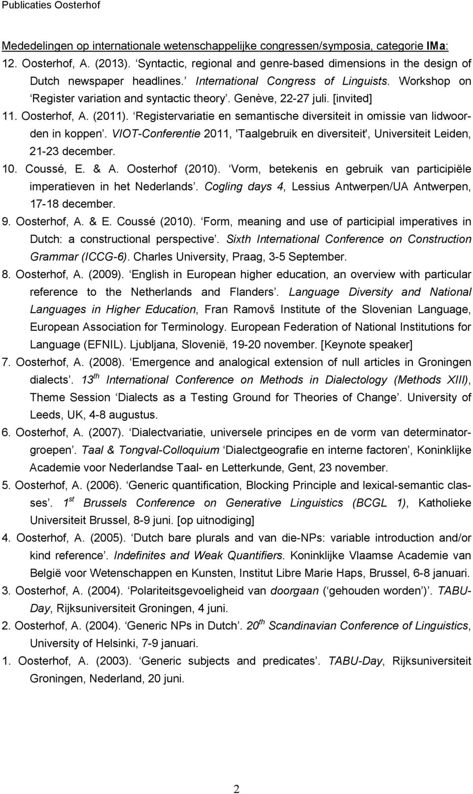 [invited] 11. Oosterhof, A. (2011). Registervariatie en semantische diversiteit in omissie van lidwoorden in koppen.