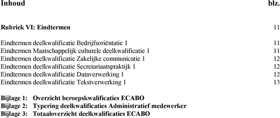 deelkwalificatie 1 11 Eindtermen deelkwalificatie Zakelijke communicatie 1 12 Eindtermen deelkwalificatie Secretariaatspraktijk 1