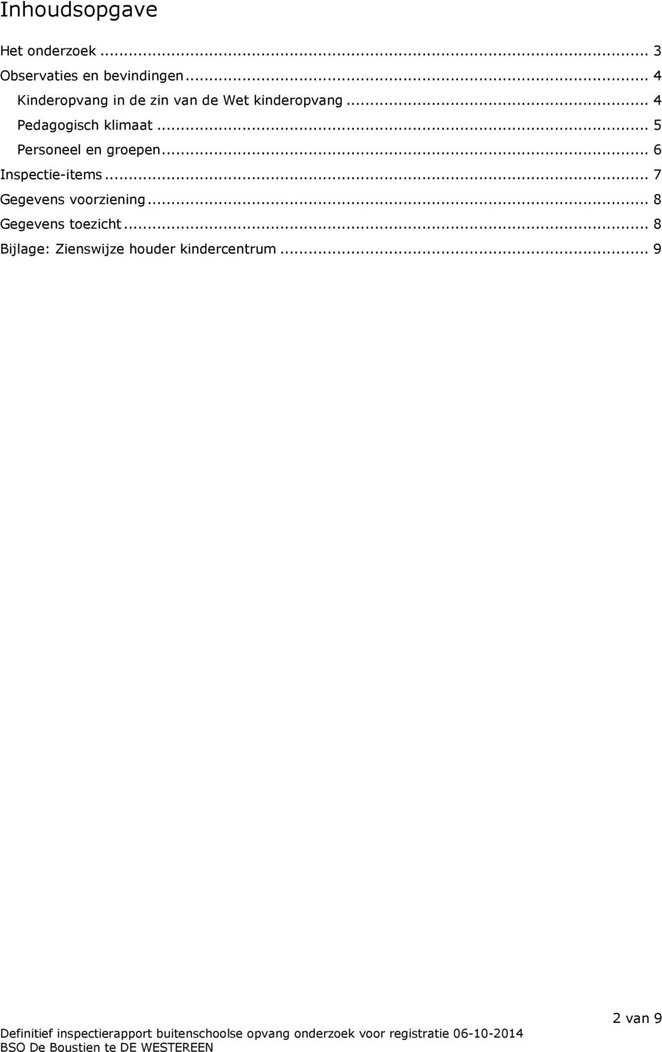 .. 4 Pedagogisch klimaat... 5 Personeel en groepen... 6 Inspectie-items.