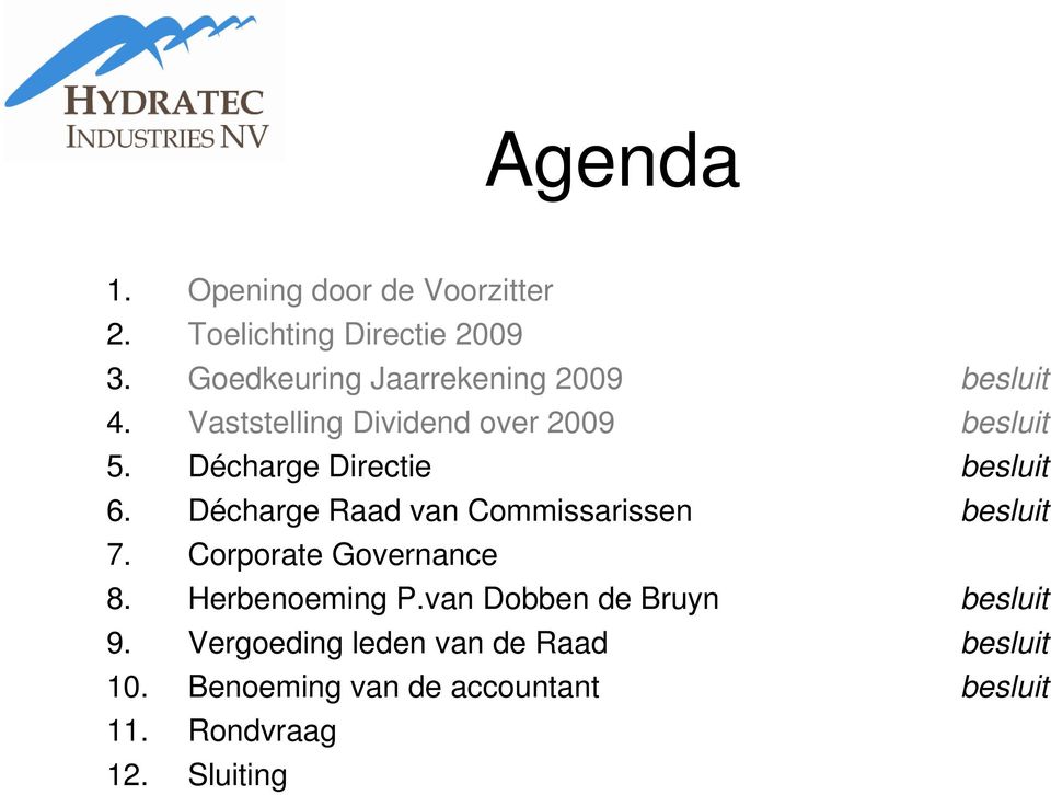 Décharge Directie besluit 6. Décharge Raad van Commissarissen besluit 7. Corporate Governance 8.