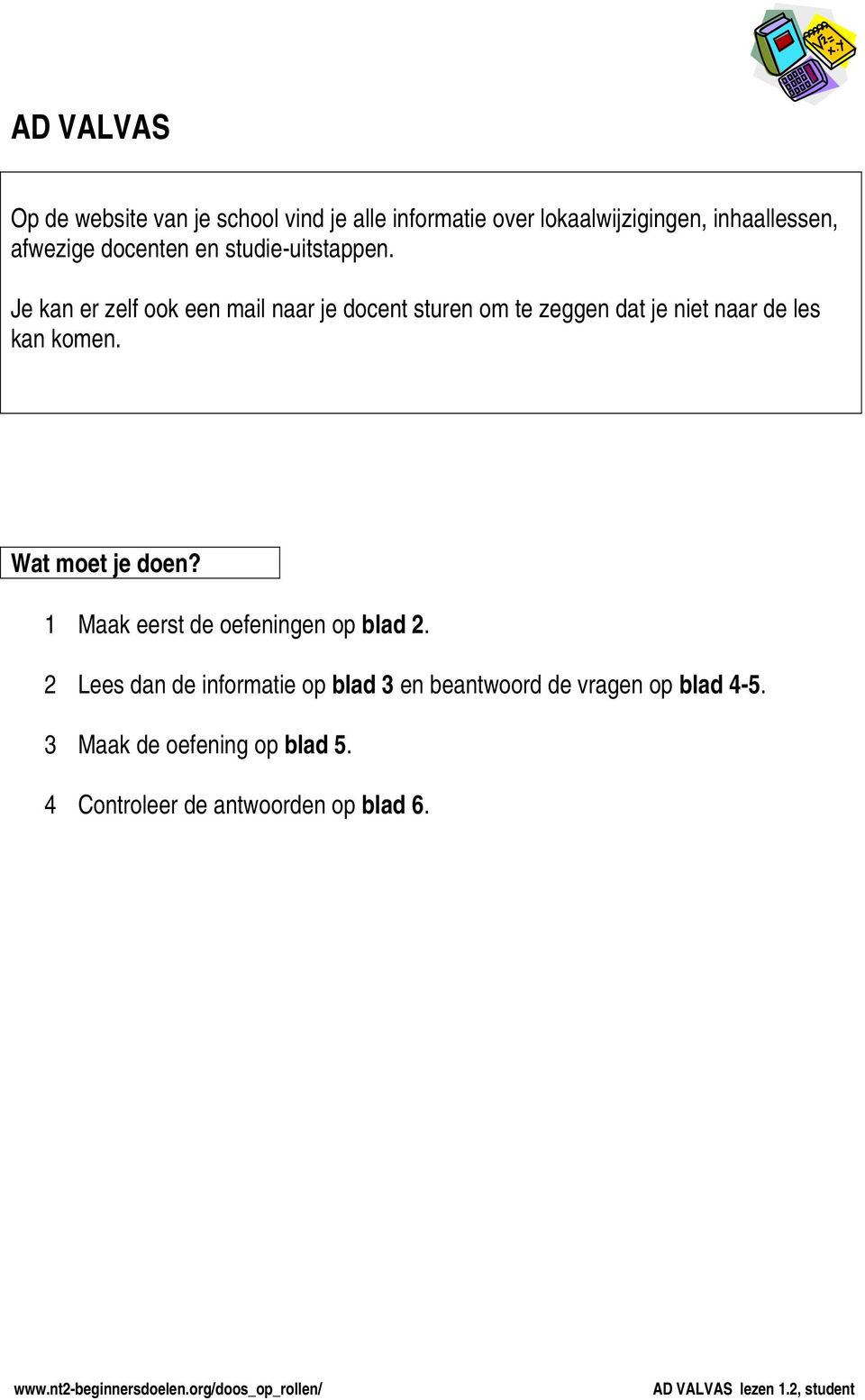 Je kan er zelf ook een mail naar je docent sturen om te zeggen dat je niet naar de les kan komen.