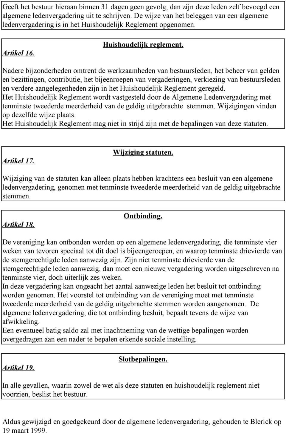 Nadere bijzonderheden omtrent de werkzaamheden van bestuursleden, het beheer van gelden en bezittingen, contributie, het bijeenroepen van vergaderingen, verkiezing van bestuursleden en verdere