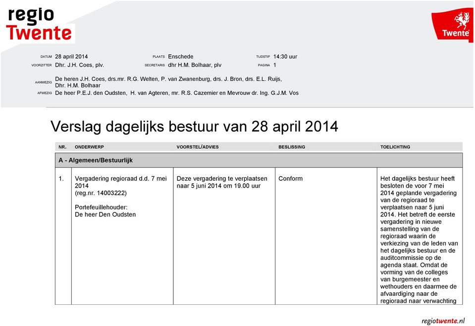 Vergadering regioraad d.d. 7 mei 2014 (reg.nr. 14003222) De heer Den Oudsten Deze vergadering te verplaatsen naar 5 juni 2014 om 19.