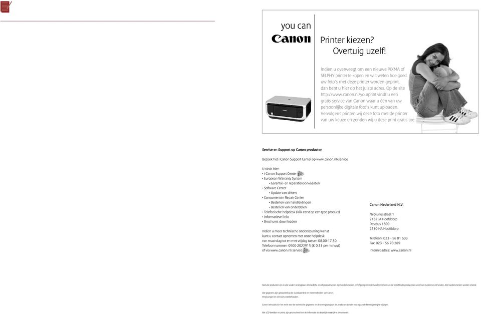 Vervolgen printen wij deze foto met de printer van uw keuze en zenden wij u deze print grati toe. Service en Support op Canon producten Bezoek het i Canon Support Center op www.canon.