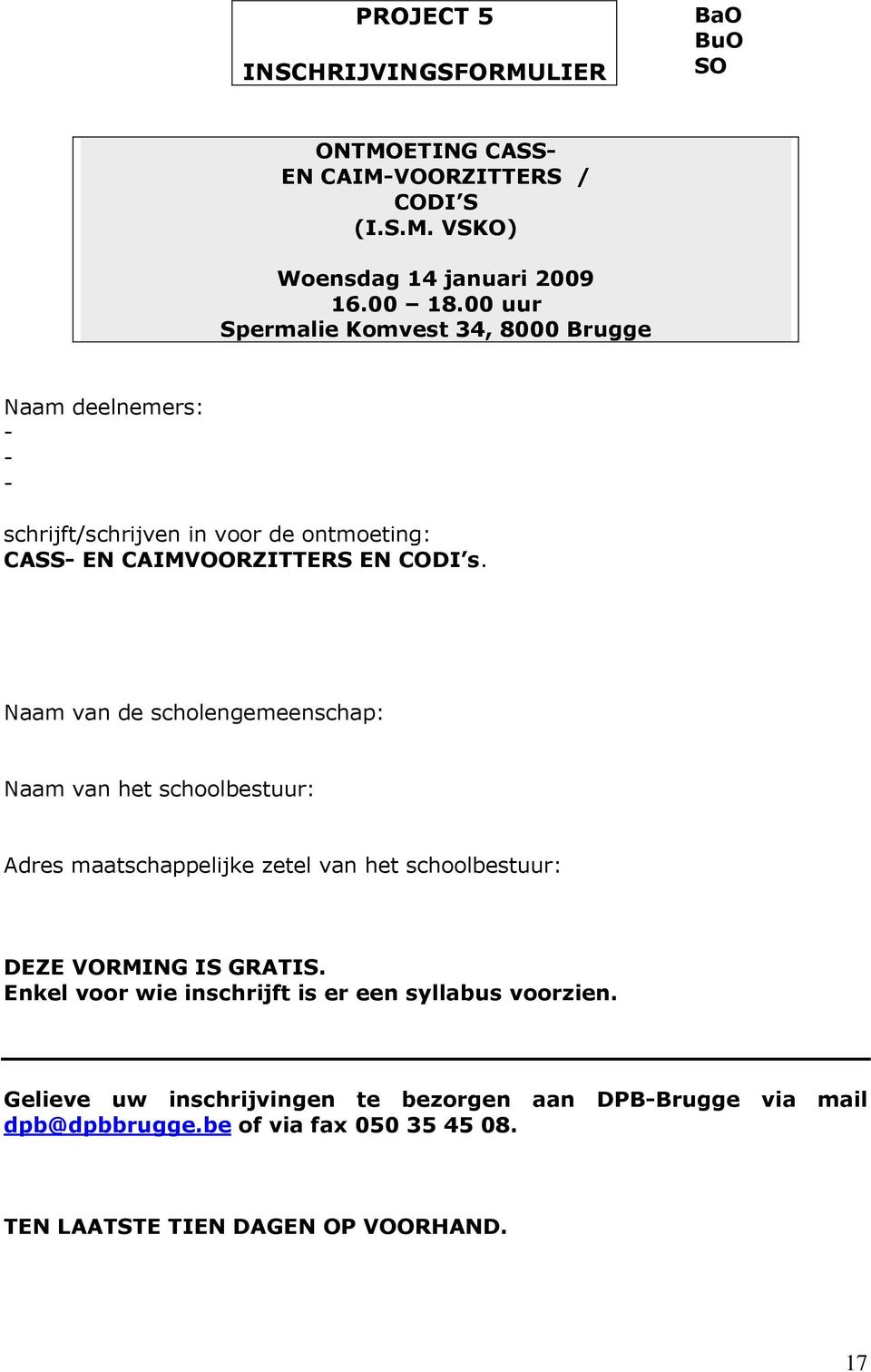 Naam van de scholengemeenschap: Naam van het schoolbestuur: Adres maatschappelijke zetel van het schoolbestuur: DEZE VORMING IS GRATIS.