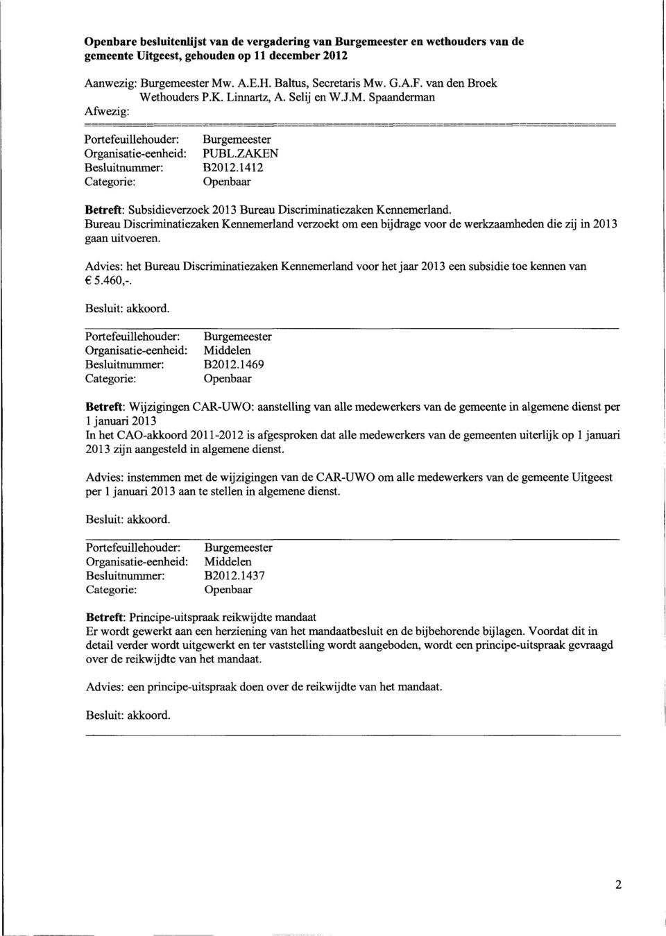 Advies: het Bureau Discriminatiezaken Kennemerland voor het jaar 2013 een subsidie toe kennen van 5.460,-. Besluitnummer: B2012.