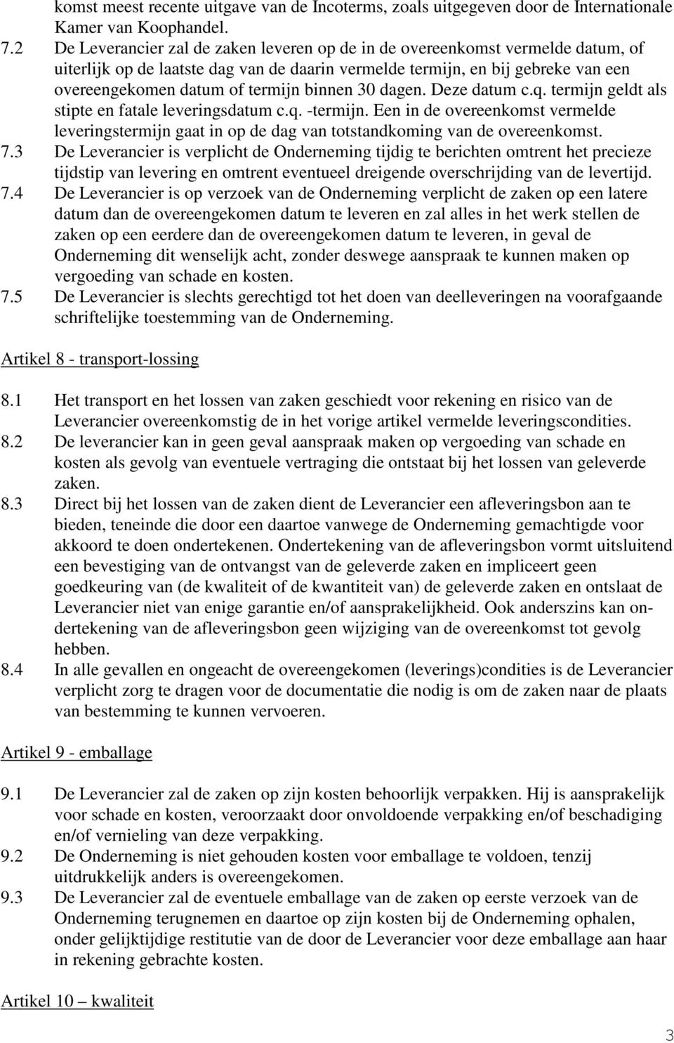 binnen 30 dagen. Deze datum c.q. termijn geldt als stipte en fatale leveringsdatum c.q. -termijn.