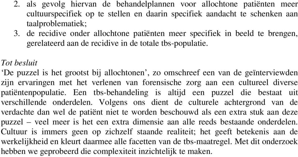 Tot besluit De puzzel is het grootst bij allochtonen, zo omschreef een van de geïnterviewden zijn ervaringen met het verlenen van forensische zorg aan een cultureel diverse patiëntenpopulatie.