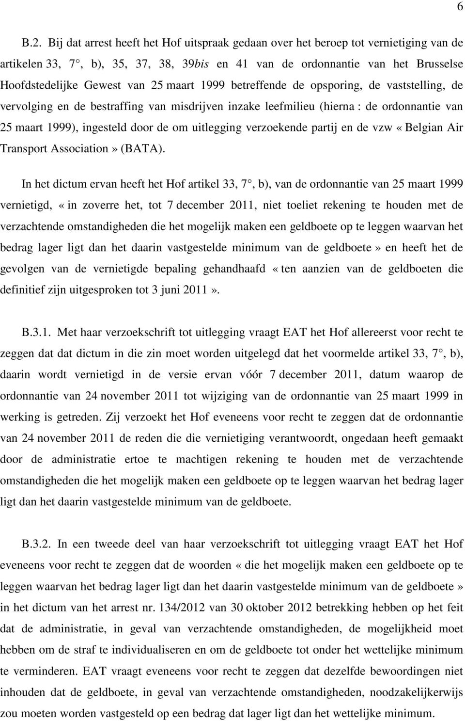 maart 1999 betreffende de opsporing, de vaststelling, de vervolging en de bestraffing van misdrijven inzake leefmilieu (hierna : de ordonnantie van 25 maart 1999), ingesteld door de om uitlegging