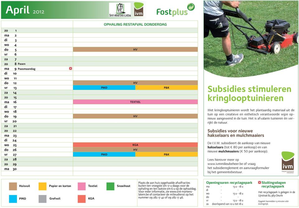aangewend in de tuin. Het is afvalarm tuinieren én verrijkt de natuur. Subsidies voor nieuwe hakselaars en mulchmaaiers De I.V.M.