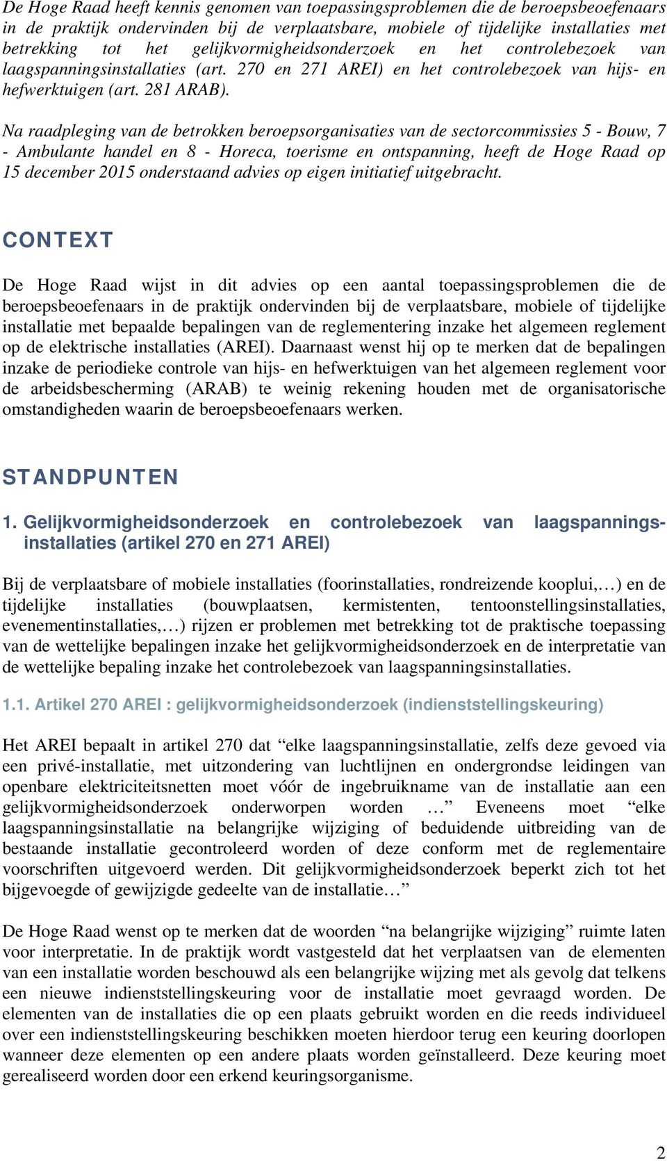 Na raadpleging van de betrokken beroepsorganisaties van de sectorcommissies 5 - Bouw, 7 - Ambulante handel en 8 - Horeca, toerisme en ontspanning, heeft de Hoge Raad op 15 december 2015 onderstaand