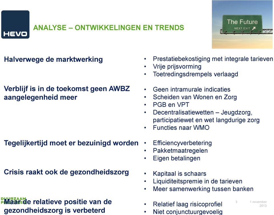 VPT Decentralisatiewetten Jeugdzorg, participatiewet en wet langdurige zorg Functies naar WMO Efficiencyverbetering Pakketmaatregelen Eigen betalingen Kapitaal is schaars