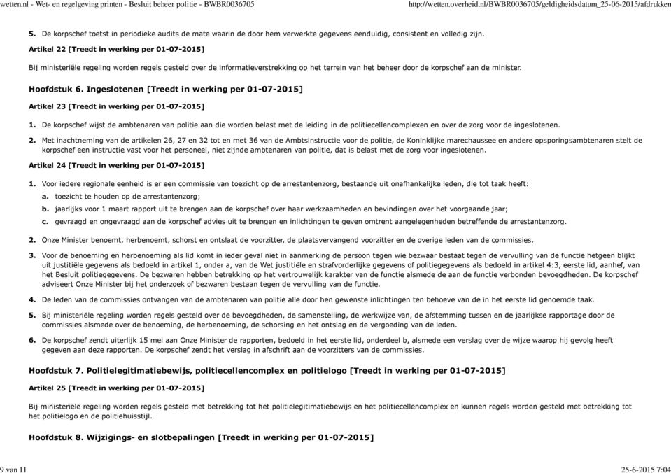 Artikel 22 [Treedt in werking per 01-07-2015] Bij ministeriële regeling worden regels gesteld over de informatieverstrekking op het terrein van het beheer door de korpschef aan de minister.