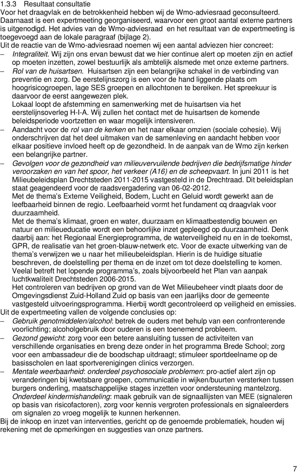 Het advies van de Wmo-adviesraad en het resultaat van de expertmeeting is toegevoegd aan de lokale paragraaf (bijlage 2).