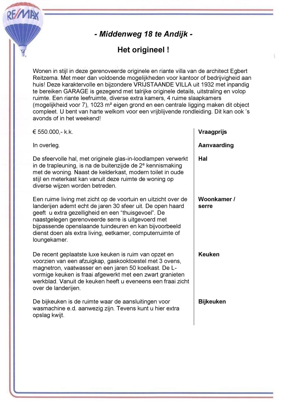 Een riante leefruimte, diverse extra kamers, 4 ruime slaapkamers (mogelijkheid voor 7), 1023 m² eigen grond en een centrale ligging maken dit object compleet.