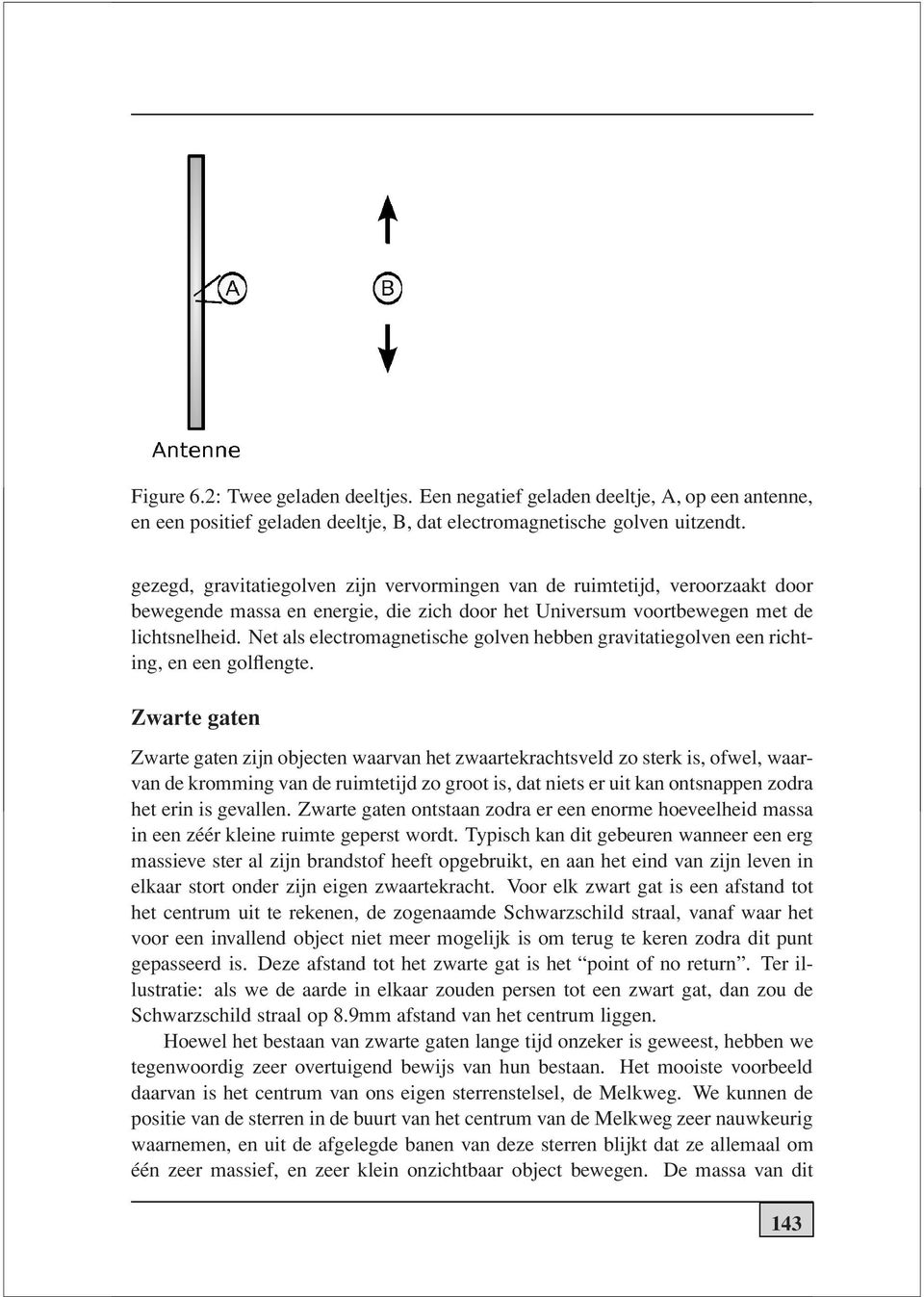 Net als electromagnetische golven hebben gravitatiegolven een richting, en een golflengte.