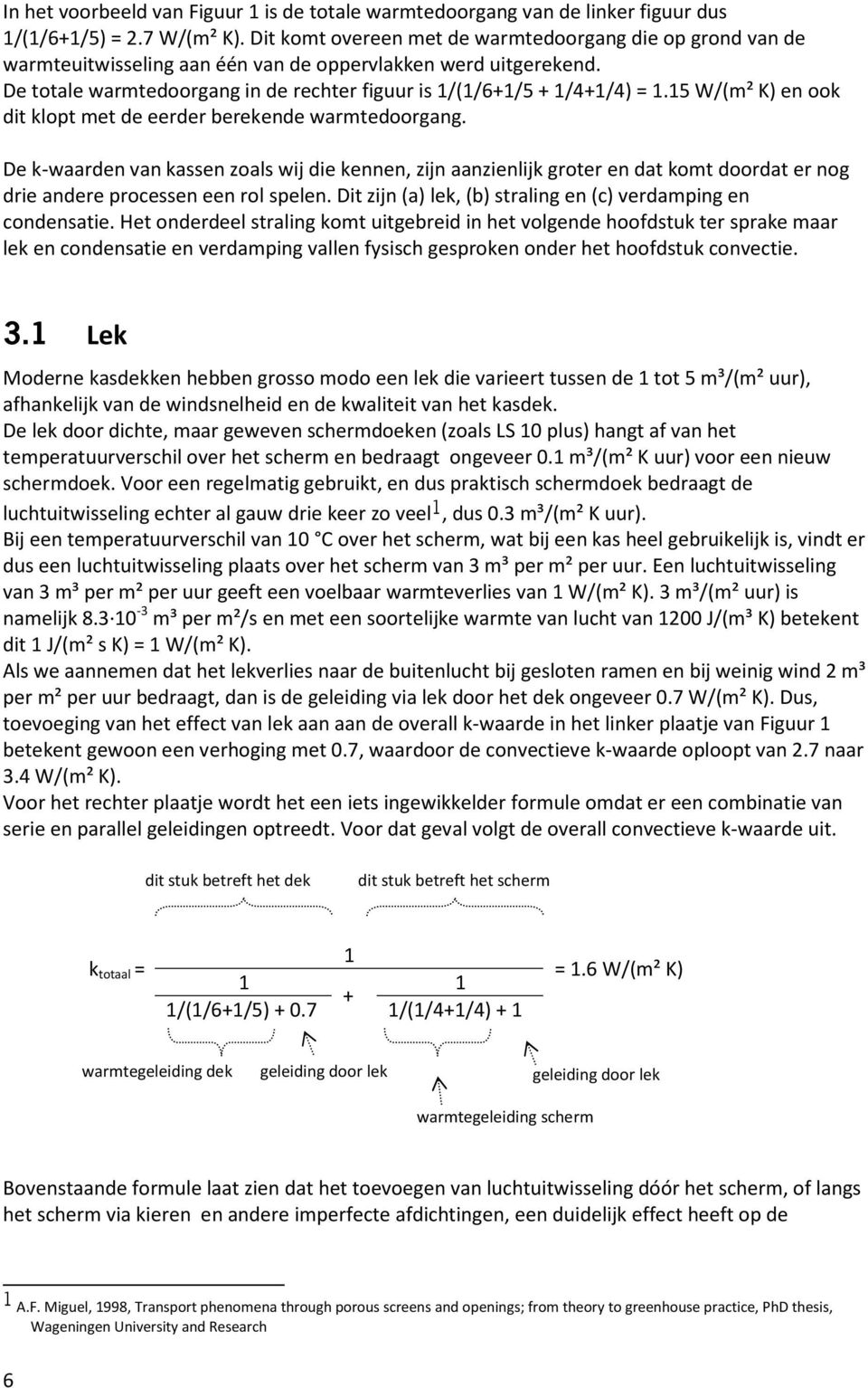 15 W/(m² K) en ook dit klopt met de eerder berekende warmtedoorgang.