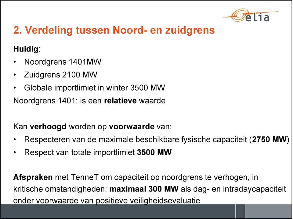 fysische capaciteit (2750 MW) Respect van totale importlimiet 3500 MW Afspraken met TenneT om capaciteit op noordgrens te