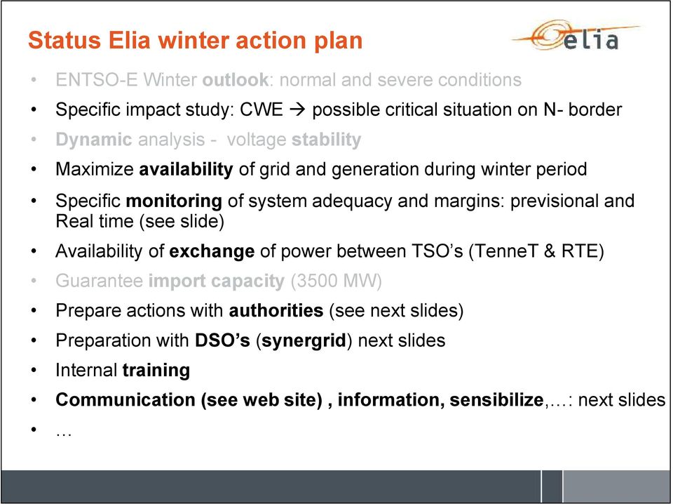 previsional and Real time (see slide) Availability of exchange of power between TSO s (TenneT & RTE) Guarantee import capacity (3500 MW) Prepare actions with