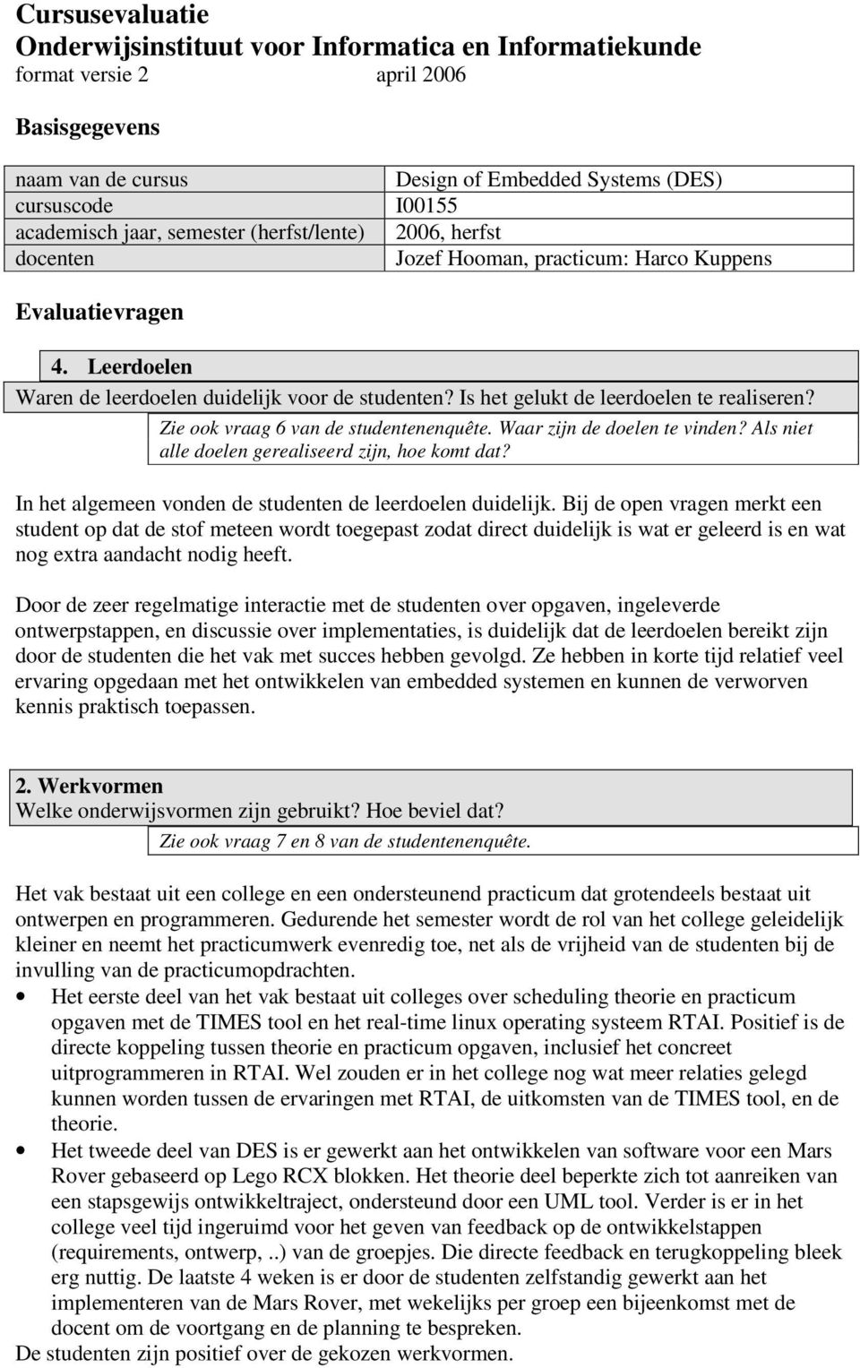 Is het gelukt de leerdoelen te realiseren? Zie ook vraag 6 van de studentenenquête. Waar zijn de doelen te vinden? Als niet alle doelen gerealiseerd zijn, hoe komt dat?