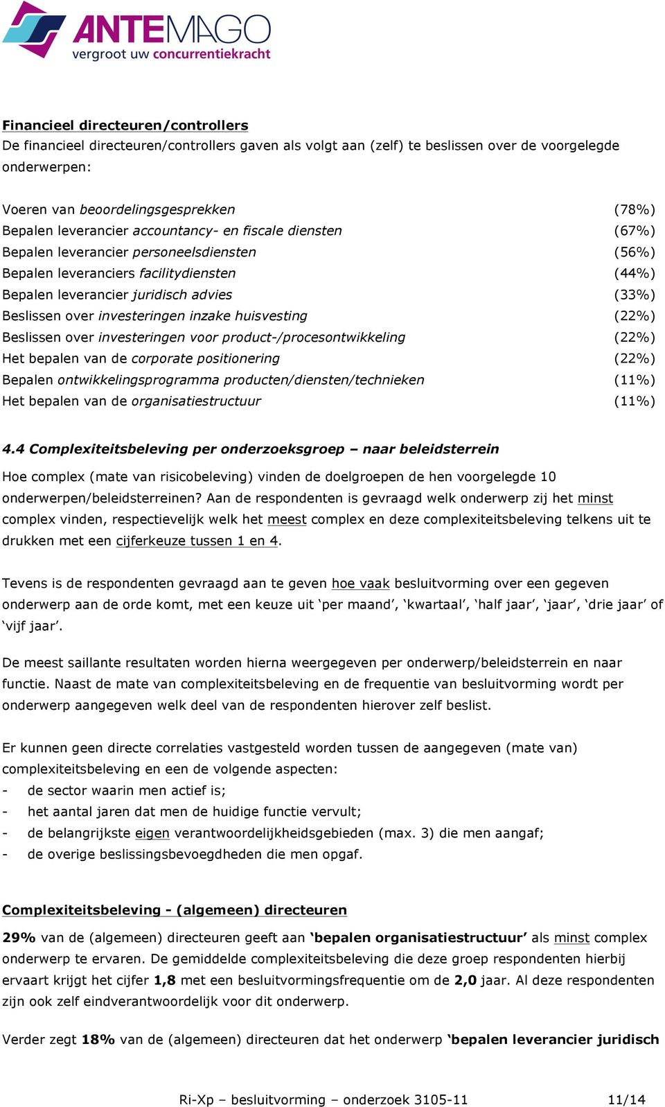 investeringen inzake huisvesting (22%) Beslissen over investeringen voor product-/procesontwikkeling (22%) Het bepalen van de corporate positionering (22%) Bepalen ontwikkelingsprogramma