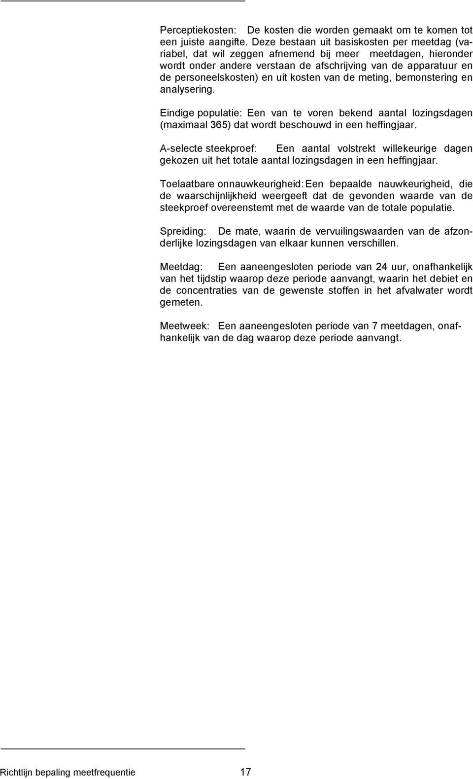 kosten van de meting, bemonstering en analysering. Eindige populatie: Een van te voren bekend aantal lozingsdagen (maximaal 365) dat wordt beschouwd in een heffingjaar.