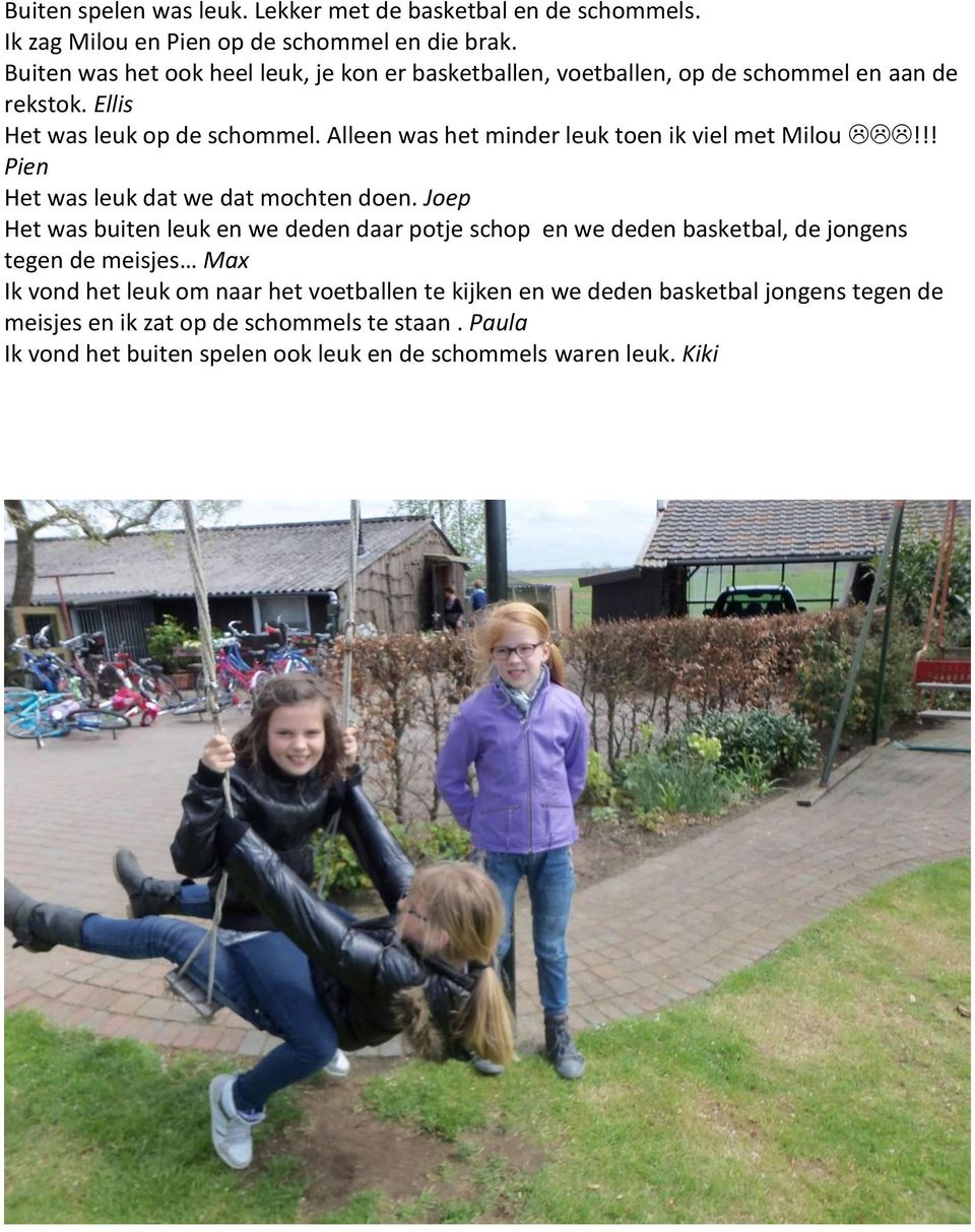 Alleen was het minder leuk toen ik viel met Milou!!! Pien Het was leuk dat we dat mochten doen.