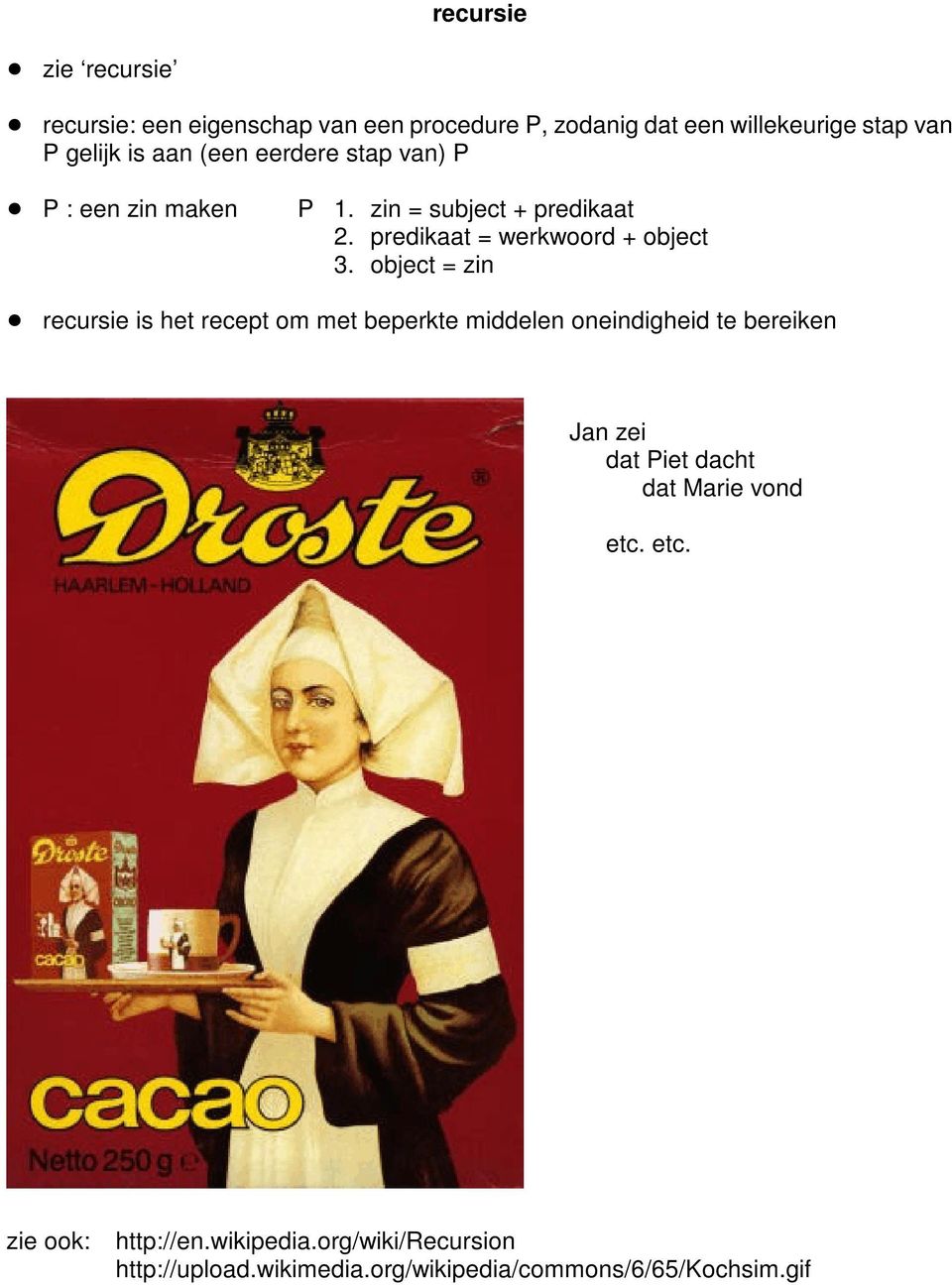 object = zin recursie is het recept om met beperkte middelen oneindigheid te bereiken Jan zei dat Piet dacht dat Marie