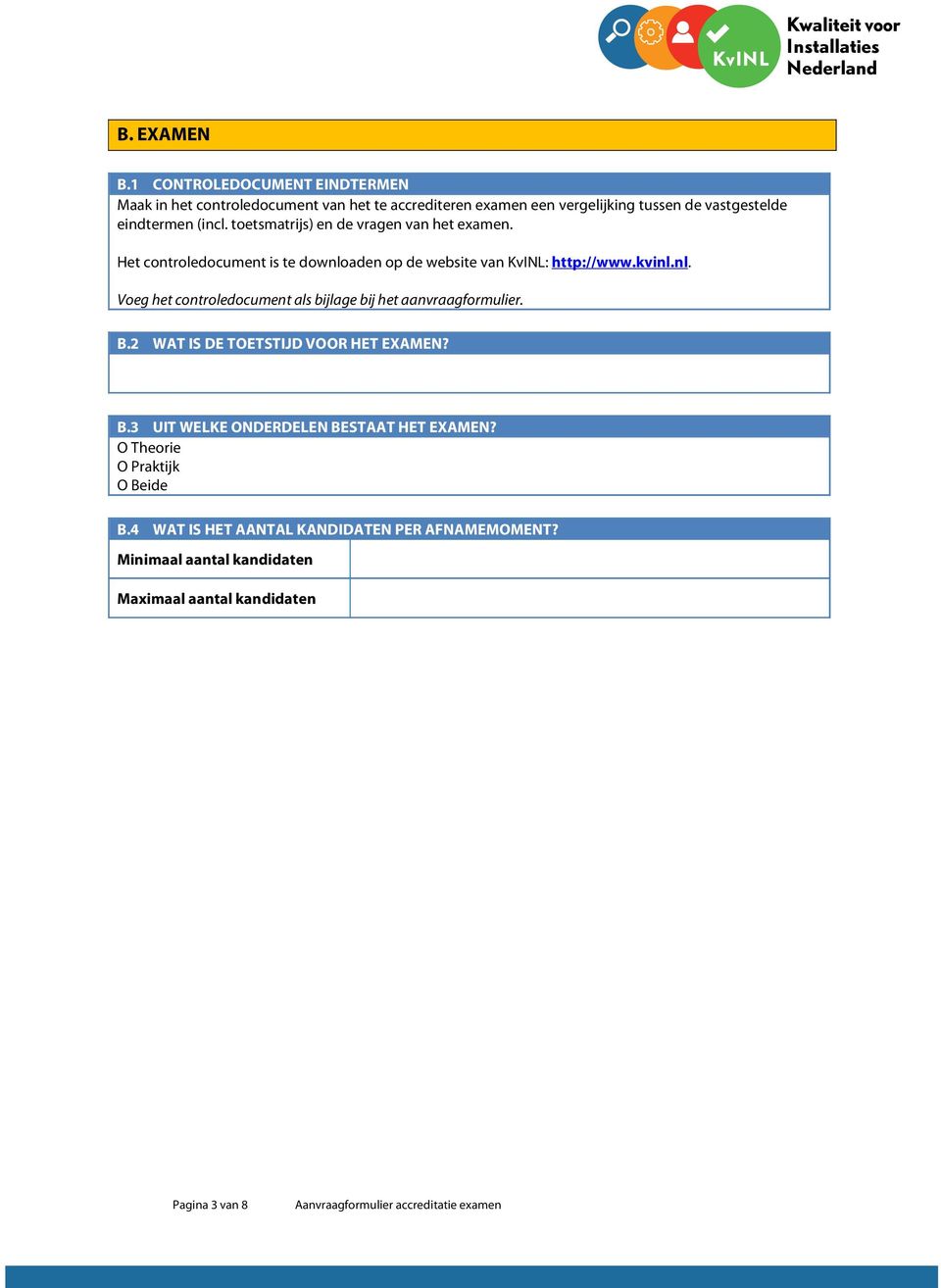 toetsmatrijs) en de vragen van het examen. Het controledocument is te downloaden op de website van KvINL: http://www.kvinl.nl. Voeg het controledocument als bijlage bij het aanvraagformulier.