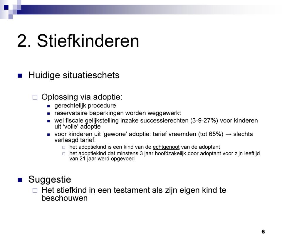 (tot 65%) slechts verlaagd tarief: het adoptiekind is een kind van de echtgenoot van de adoptant het adoptiekind dat minstens 3 jaar