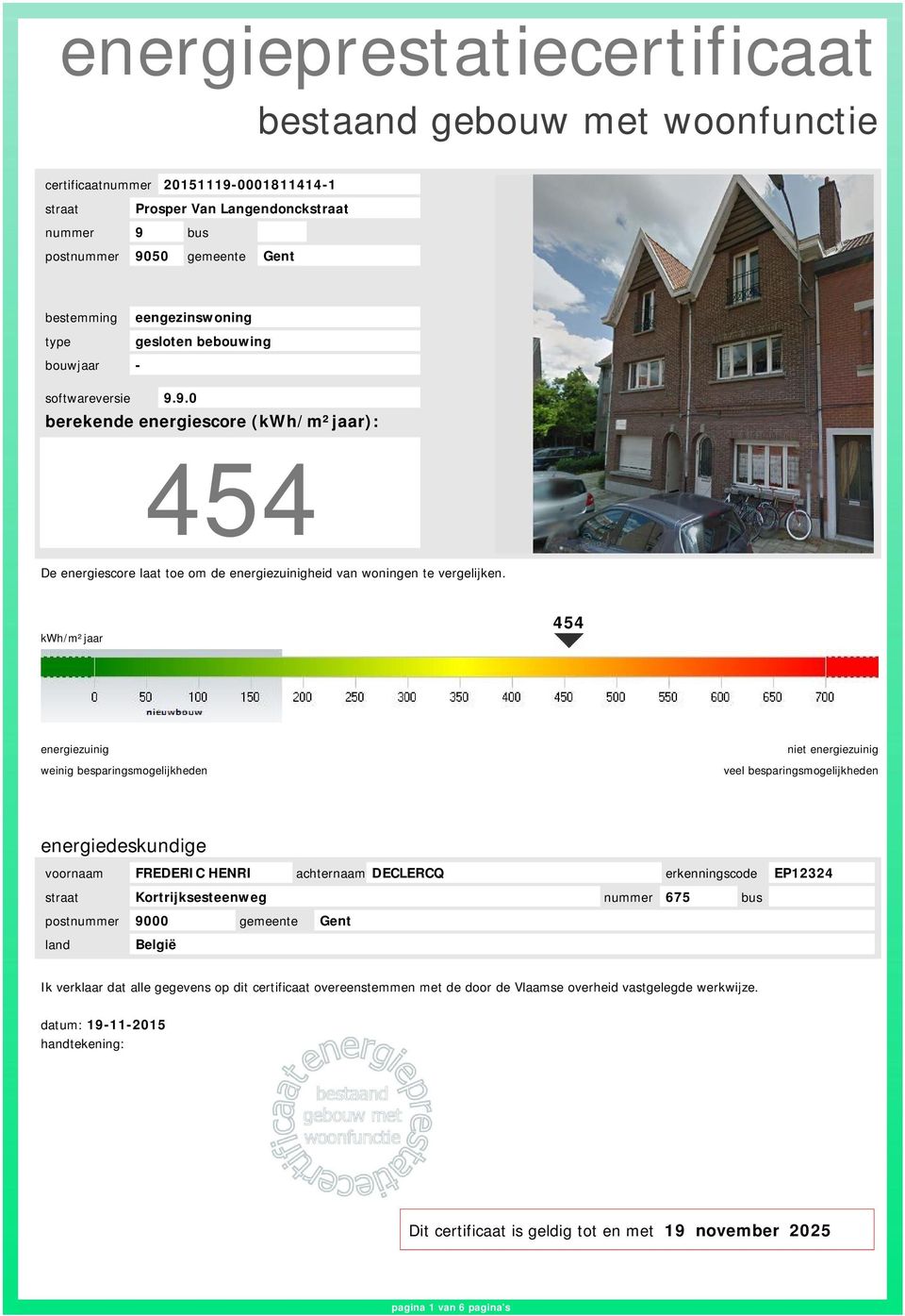 9.0 berekende energiescore (kwh/m²jaar): 454 De energiescore laat toe om de energiezuinigheid van woningen te vergelijken.