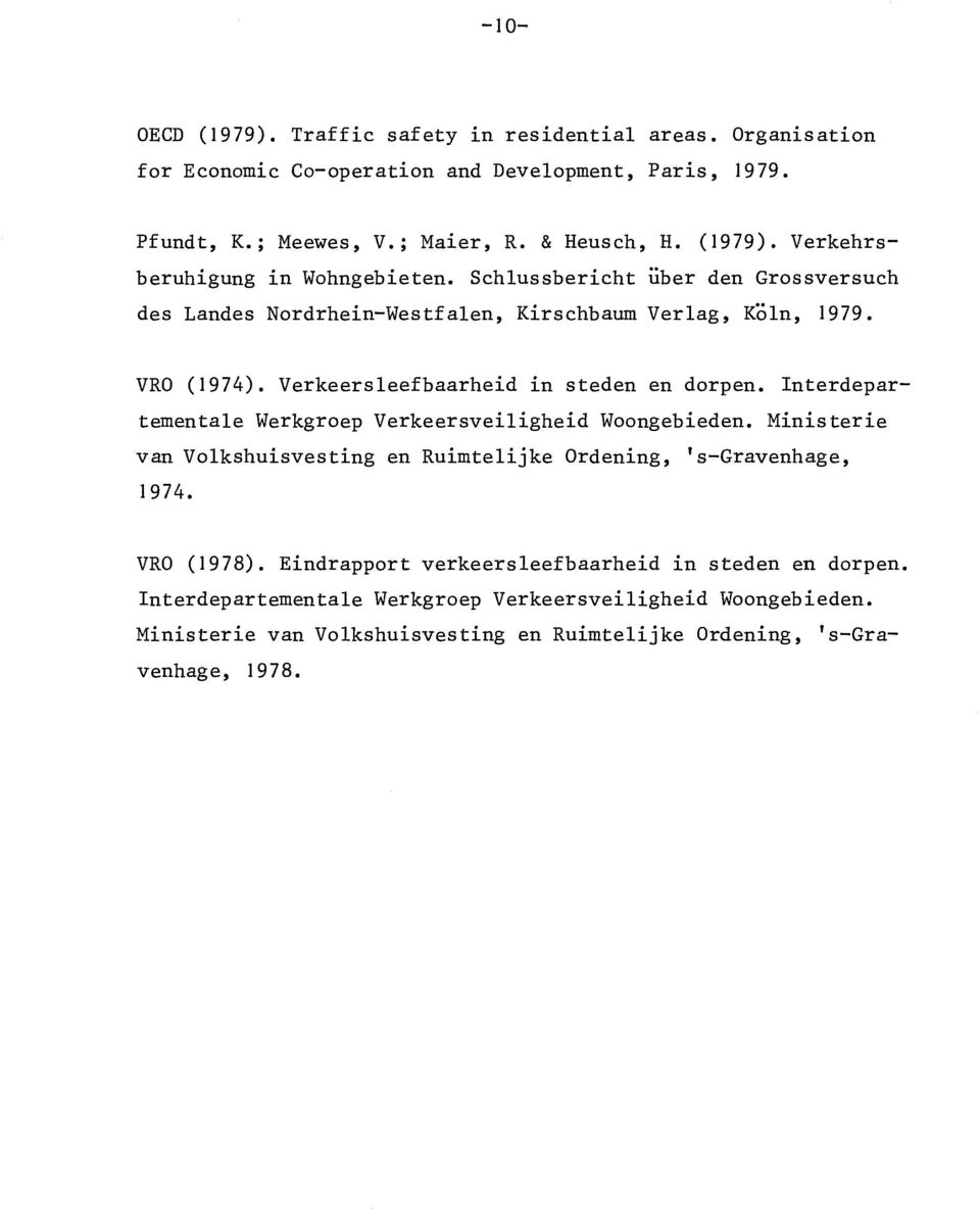 Interdepartementale Werkgroep Verkeersveiligheid Woongebieden. Ministerie van Volkshuisvesting en Ruimtelijke Ordening, 's-gravenhage, 1974. VRO (1978).