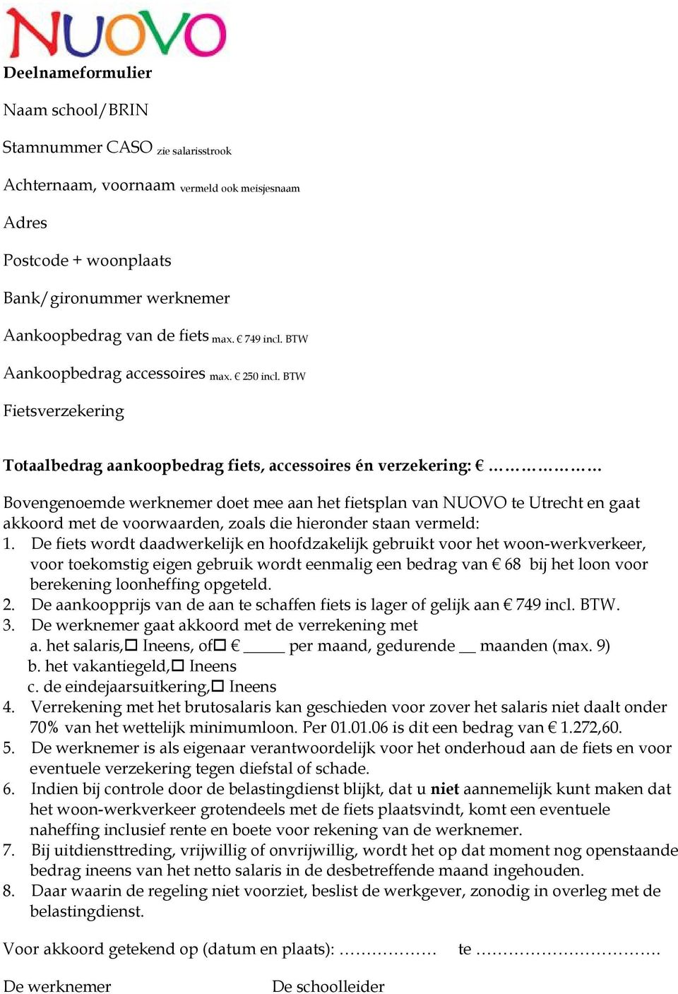 BTW Fietsverzekering Totaalbedrag aankoopbedrag fiets, accessoires én verzekering: Bovengenoemde werknemer doet mee aan het fietsplan van NUOVO te Utrecht en gaat akkoord met de voorwaarden, zoals