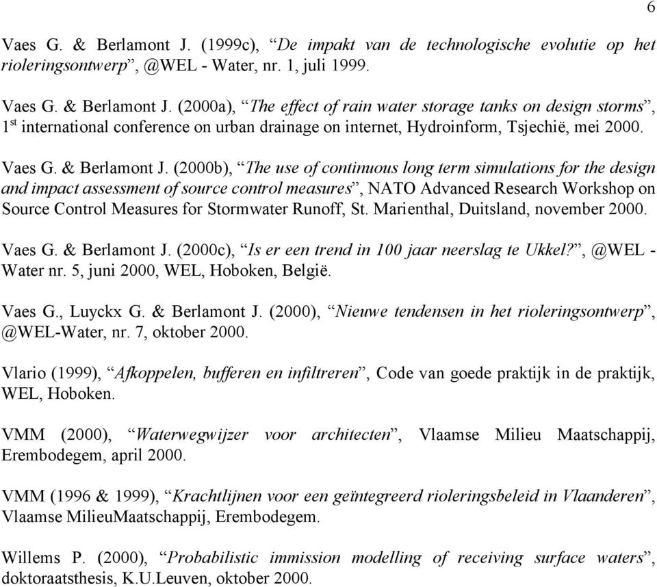 (2000b), The use of continuous long term simulations for the design and impact assessment of source control measures, NATO Advanced Research Workshop on Source Control Measures for Stormwater Runoff,