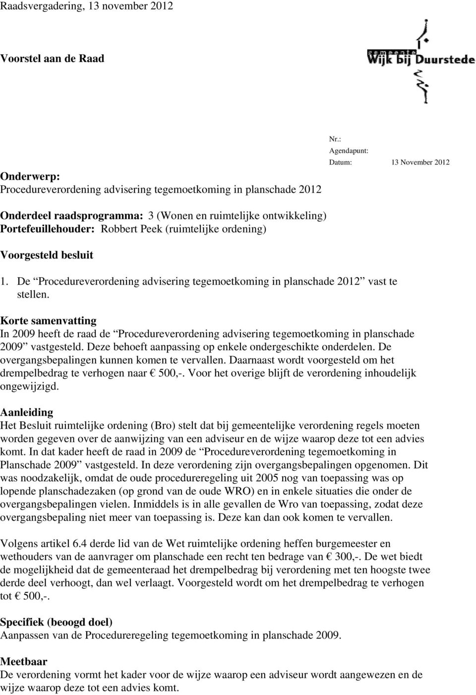 De Procedureverordening advisering tegemoetkoming in planschade 2012 vast te stellen.