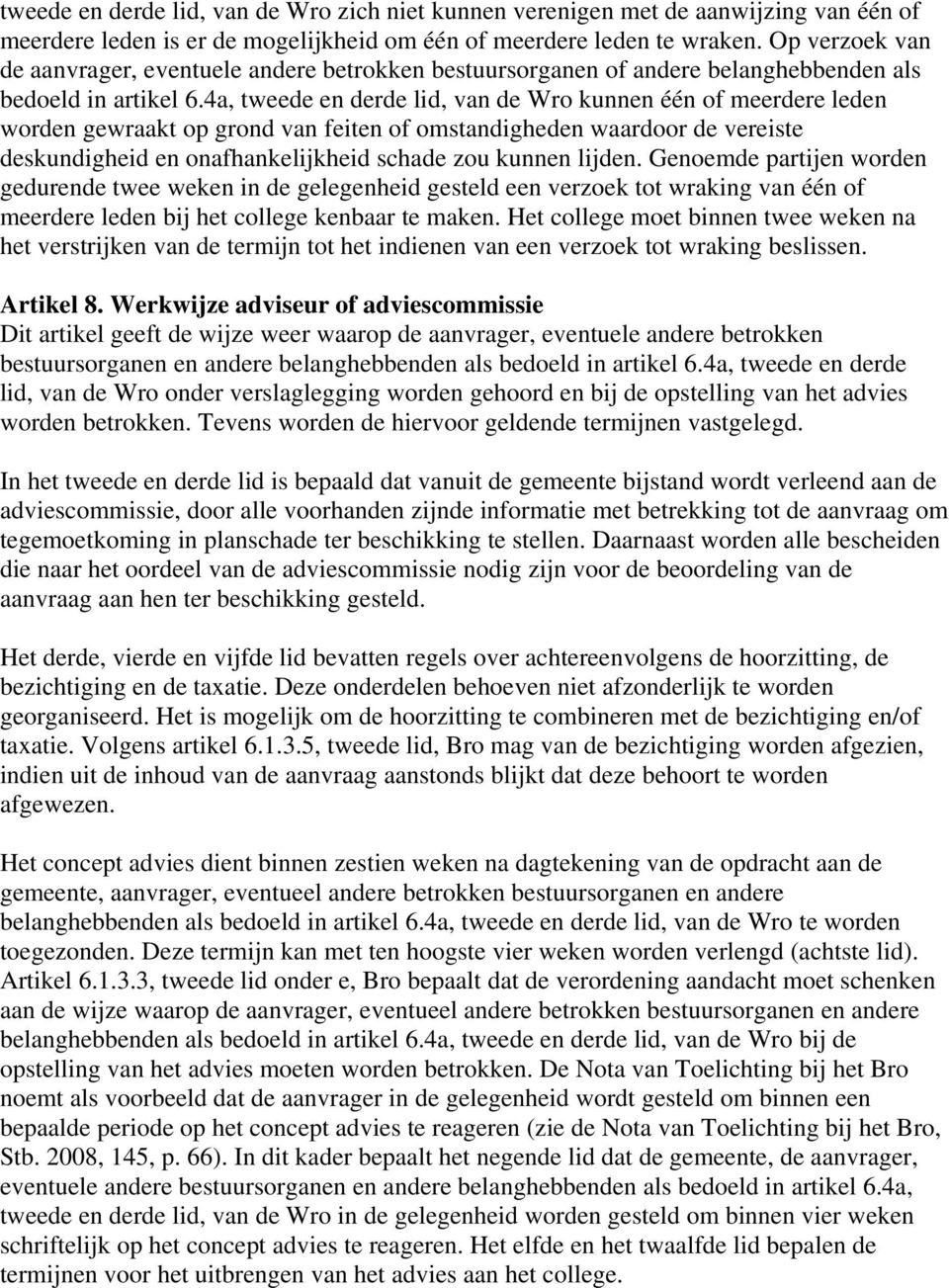 4a, tweede en derde lid, van de Wro kunnen één of meerdere leden worden gewraakt op grond van feiten of omstandigheden waardoor de vereiste deskundigheid en onafhankelijkheid schade zou kunnen lijden.