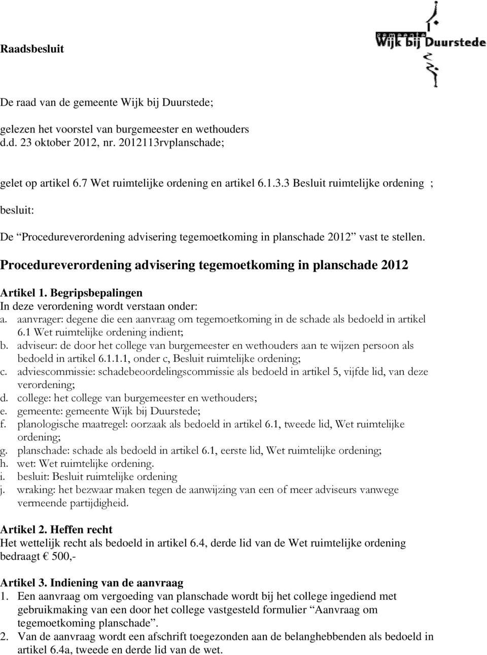 Procedureverordening advisering tegemoetkoming in planschade 2012 Artikel 1. Begripsbepalingen In deze verordening wordt verstaan onder: a.