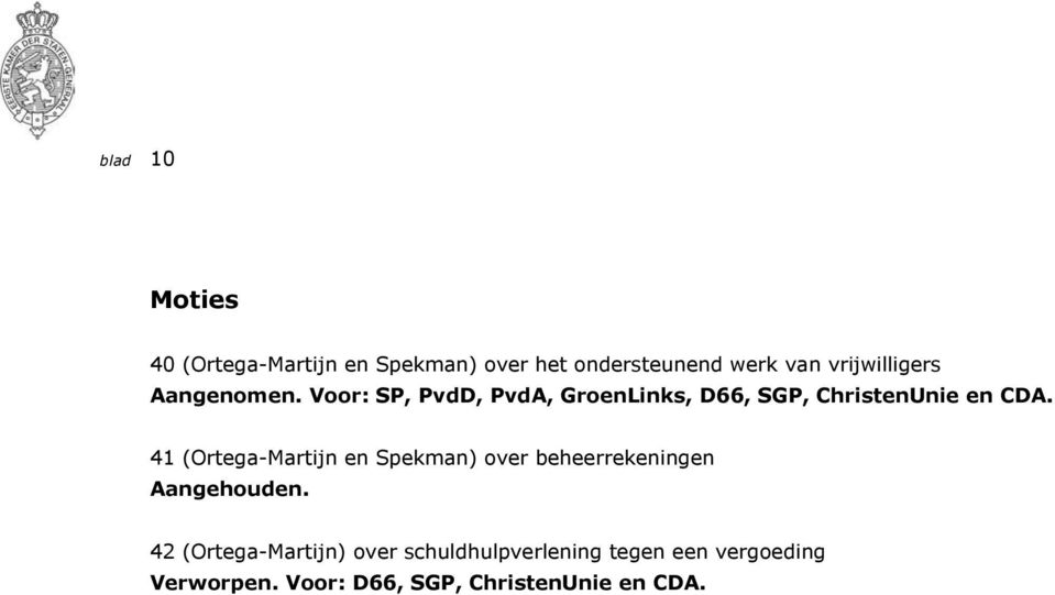 Voor: SP, PvdD, PvdA, GroenLinks, D66, SGP, ChristenUnie en CDA.