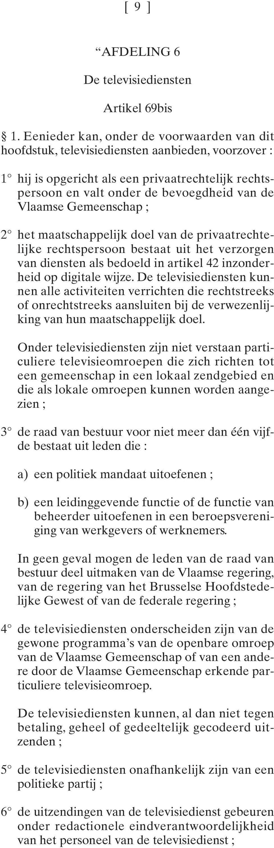 Gemeenschap ; 2 het maatschappelijk doel van de privaatrechtelijke rechtspersoon bestaat uit het verzorgen van diensten als bedoeld in artikel 42 inzonderheid op digitale wijze.