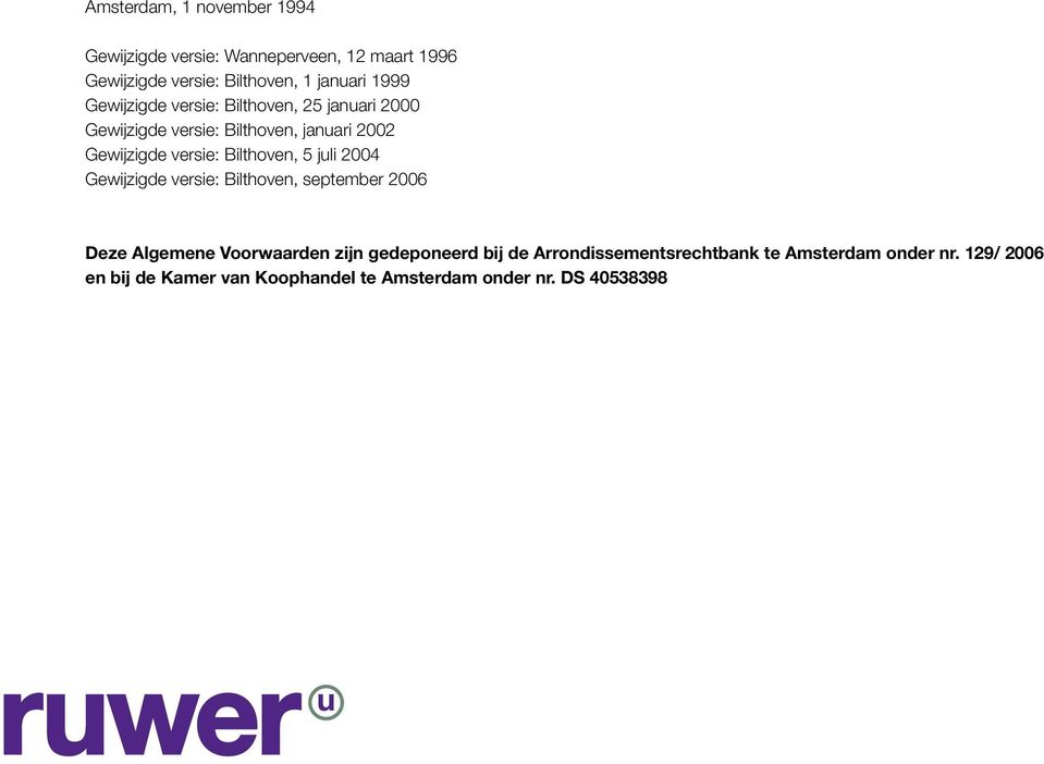 Bilthoven, 5 juli 2004 Gewijzigde versie: Bilthoven, september 2006 Deze Algemene Voorwaarden zijn gedeponeerd bij