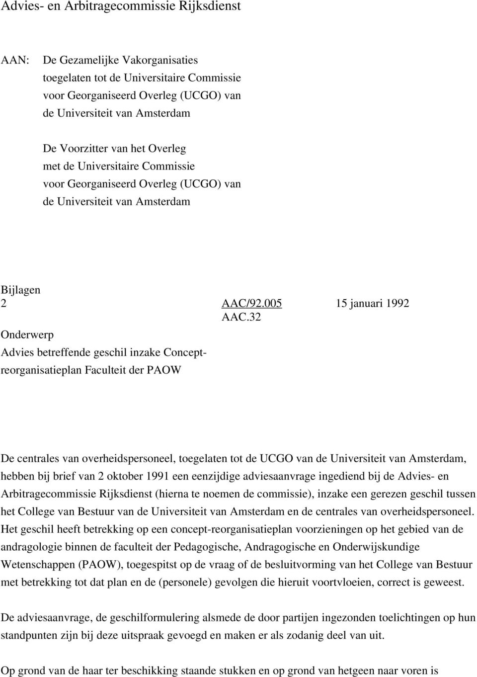 32 Onderwerp Advies betreffende geschil inzake Conceptreorganisatieplan Faculteit der PAOW De centrales van overheidspersoneel, toegelaten tot de UCGO van de Universiteit van Amsterdam, hebben bij