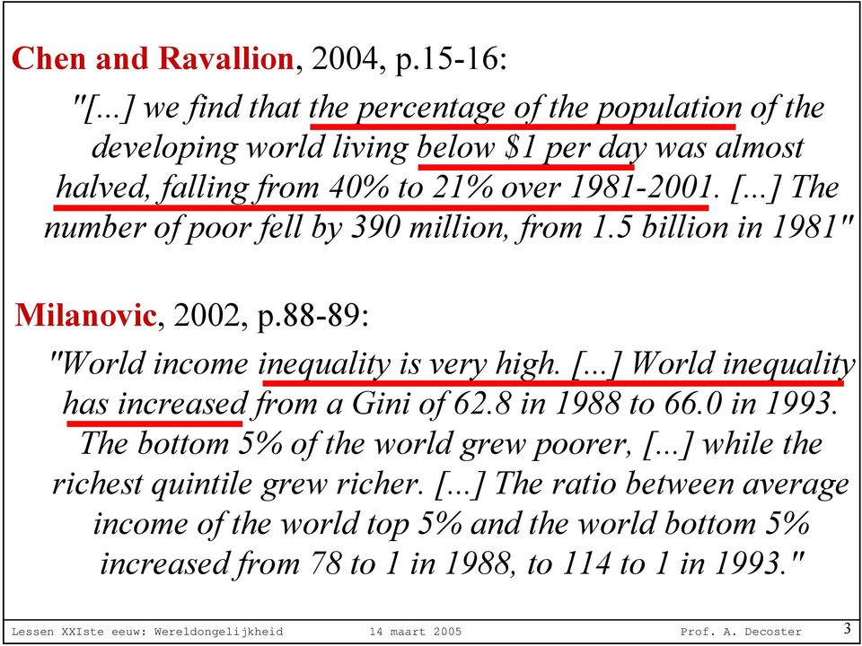 ..] The number of poor fell by 390 million, from 1.5 billion in 1981" Milanovic, 2002, p.88-89: "World income inequality is very high. [.
