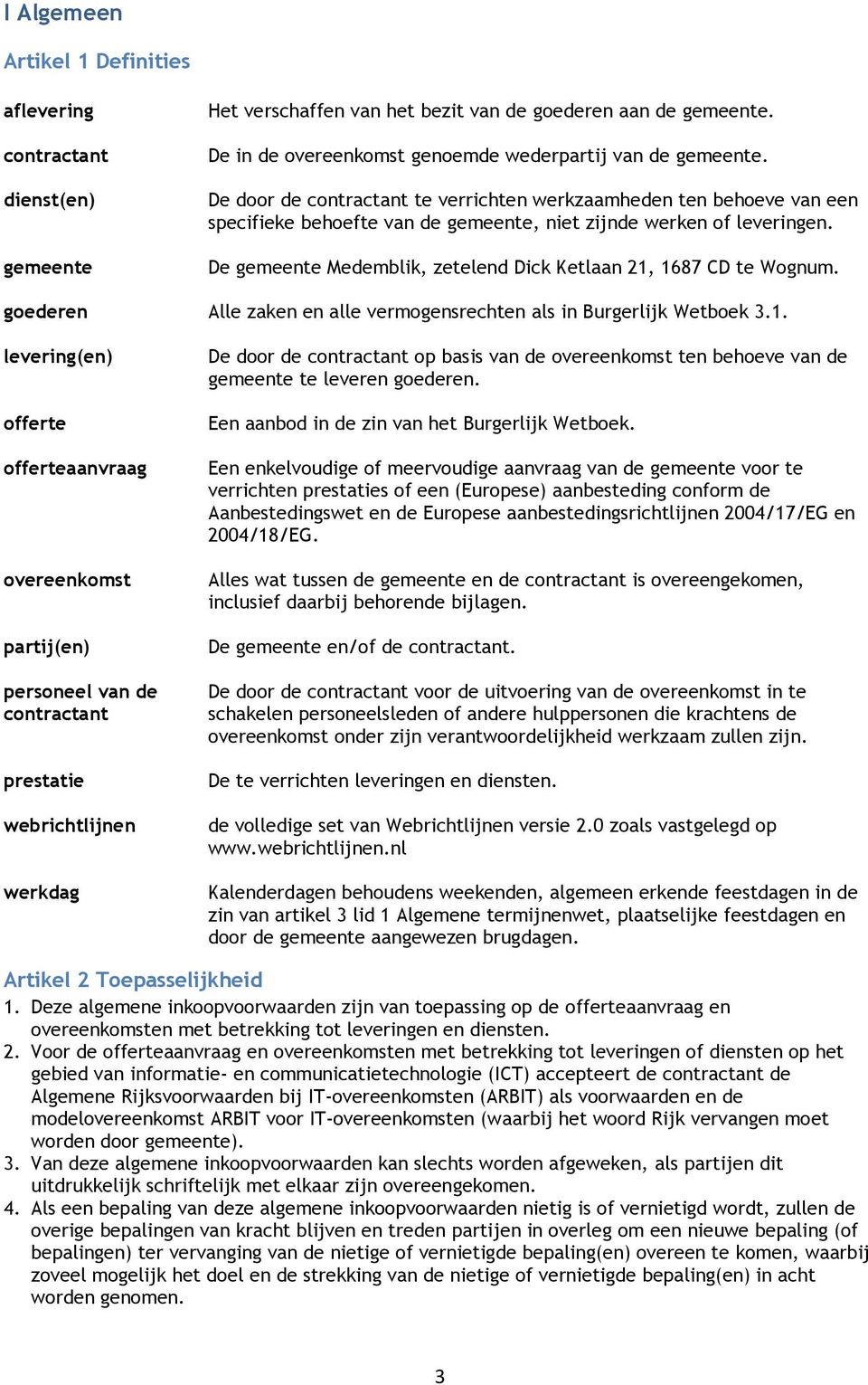 De gemeente Medemblik, zetelend Dick Ketlaan 21,